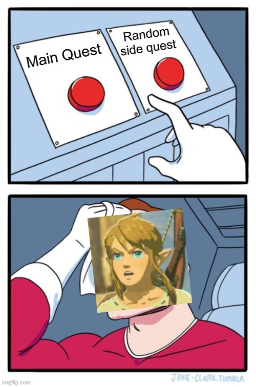 Two Buttons Meme | Random side quest; Main Quest | image tagged in memes,two buttons,legend of zelda | made w/ Imgflip meme maker