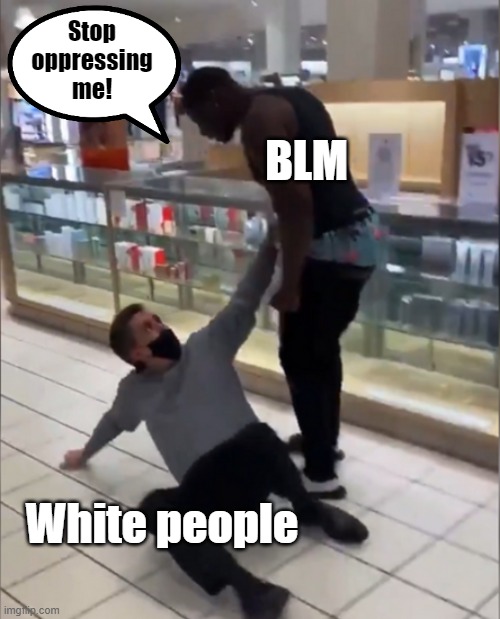 2nd Amendment is sitting there, waiting... | Stop oppressing me! BLM; White people | image tagged in white genocide,cultural marxism | made w/ Imgflip meme maker