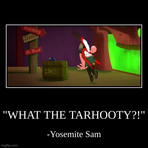 Something funny he said in the HBO max reboot. | image tagged in funny,demotivationals,looney tunes,yosemite sam | made w/ Imgflip demotivational maker