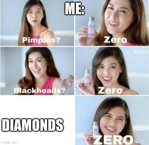 Minecraft meme 2 | ME:; DIAMONDS | image tagged in pimples zero | made w/ Imgflip meme maker