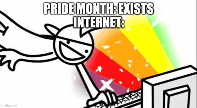 Asdf Man | PRIDE MONTH: EXISTS
INTERNET: | image tagged in asdf man | made w/ Imgflip meme maker