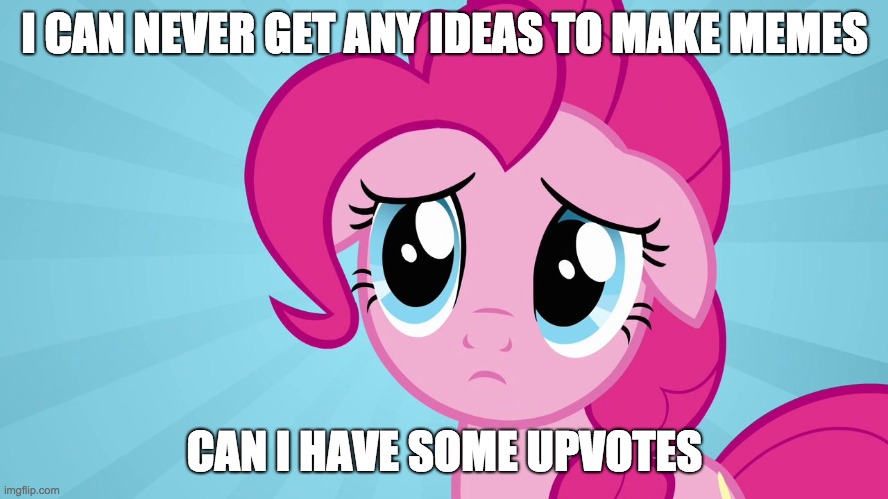 Just a small favor | I CAN NEVER GET ANY IDEAS TO MAKE MEMES; CAN I HAVE SOME UPVOTES | image tagged in pinkie pie sad face,memes,upvotes | made w/ Imgflip meme maker