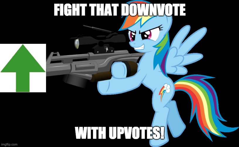 gunning rainbow dash | FIGHT THAT DOWNVOTE WITH UPVOTES! | image tagged in gunning rainbow dash | made w/ Imgflip meme maker