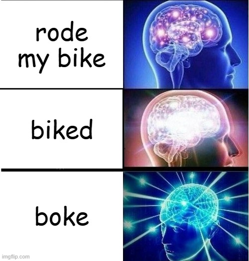 y e s | rode my bike; biked; boke | image tagged in expanding brain 3 panels | made w/ Imgflip meme maker