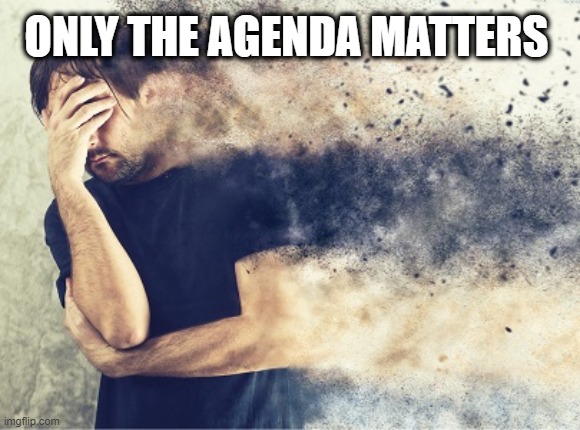 ONLY THE AGENDA MATTERS | made w/ Imgflip meme maker