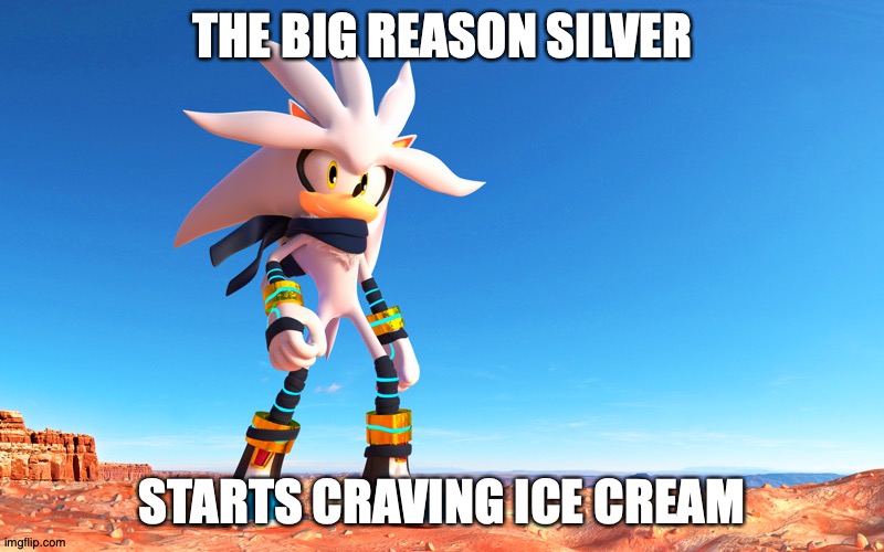 craving ice cream | THE BIG REASON SILVER; STARTS CRAVING ICE CREAM | image tagged in reason,ice cream | made w/ Imgflip meme maker