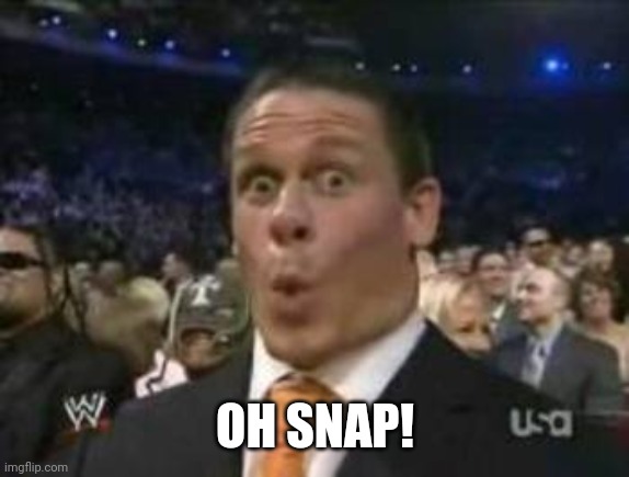Oh Snap John Cena | OH SNAP! | image tagged in oh snap john cena | made w/ Imgflip meme maker