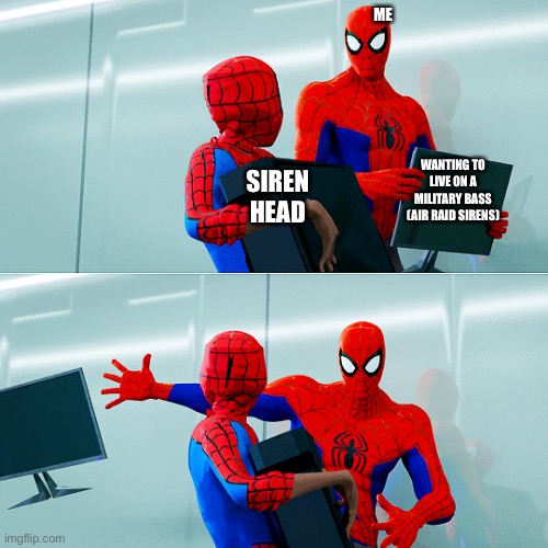 Siren Head | ME; WANTING TO LIVE ON A MILITARY BASS (AIR RAID SIRENS); SIREN HEAD | image tagged in spiderman,siren head | made w/ Imgflip meme maker