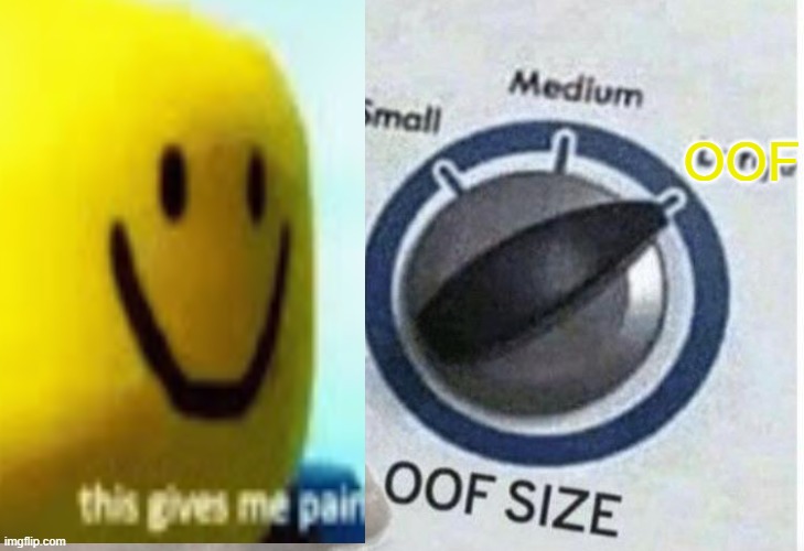 Oof size large | OOF | image tagged in oof size large | made w/ Imgflip meme maker