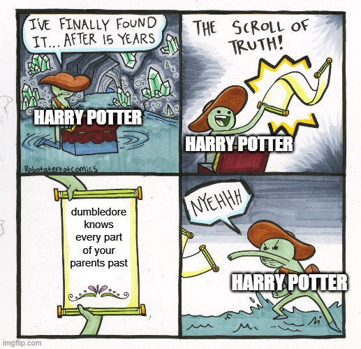 The Scroll Of Truth | HARRY POTTER; HARRY POTTER; dumbledore knows every part of your parents past; HARRY POTTER | image tagged in memes,the scroll of truth | made w/ Imgflip meme maker