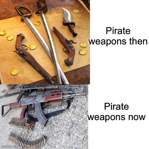 Pirate | Pirate weapons then; Pirate weapons now | image tagged in guns,pirates | made w/ Imgflip meme maker