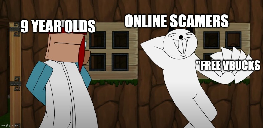 Use this template | ONLINE SCAMERS; 9 YEAR OLDS; "FREE VBUCKS | image tagged in basya trading | made w/ Imgflip meme maker