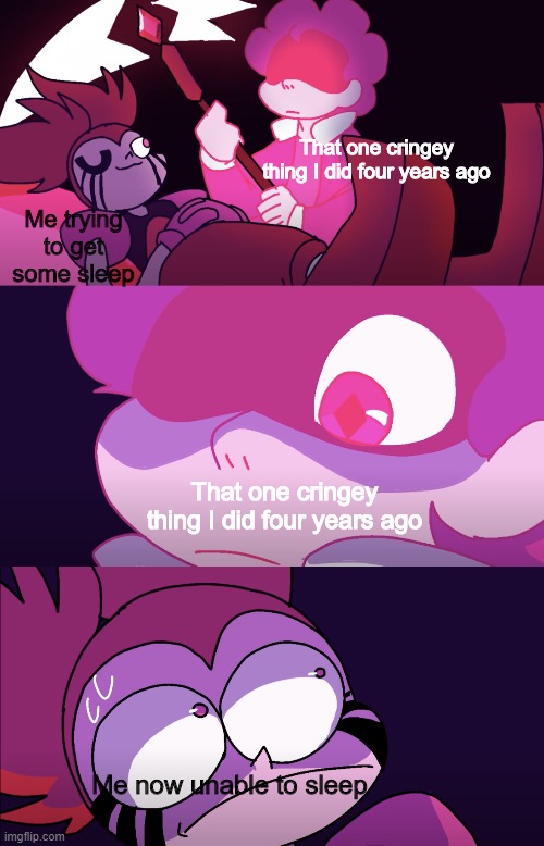 That one cringey thing I did four years ago; Me trying to get some sleep; That one cringey thing I did four years ago; Me now unable to sleep | image tagged in steven universe,cringe worthy,cringe,sleep | made w/ Imgflip meme maker