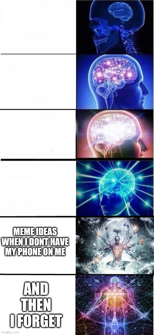 Brain exploding | MEME IDEAS WHEN I DONT HAVE MY PHONE ON ME AND THEN I FORGET | image tagged in brain exploding | made w/ Imgflip meme maker