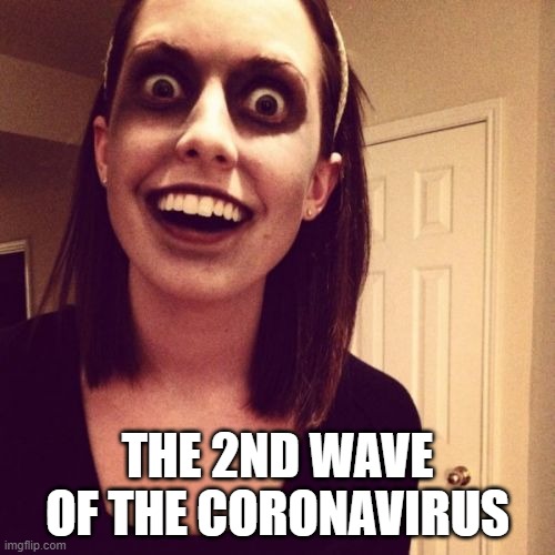 Zombie Overly Attached Girlfriend Meme | THE 2ND WAVE OF THE CORONAVIRUS | image tagged in memes,zombie overly attached girlfriend | made w/ Imgflip meme maker
