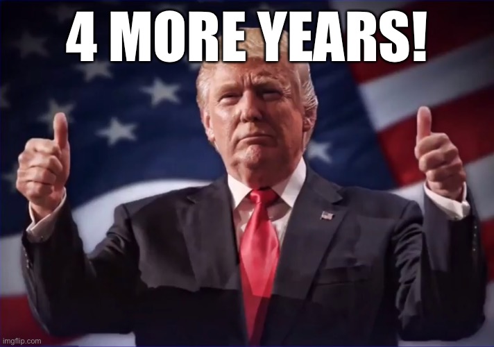 As the polls widen drastically, Trumpist slogans like this appear ever less menacing to Dems and ever more absurd | 4 MORE YEARS! | image tagged in trump landslide,election 2020,2020 elections,trump 2020,polls,trump 2016 | made w/ Imgflip meme maker