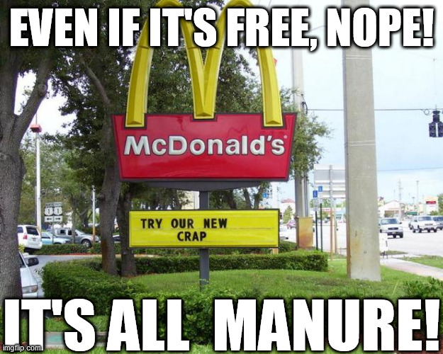 SICKEY D's UGH BARF! | EVEN IF IT'S FREE, NOPE! IT'S ALL  MANURE! | image tagged in mcdonalds,nasty ness,gross barf,ewww | made w/ Imgflip meme maker
