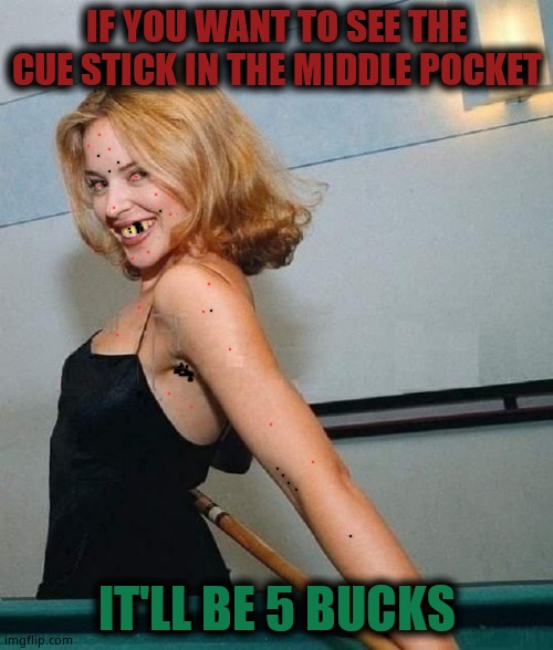 Versatile Kylie Minogue | IF YOU WANT TO SEE THE CUE STICK IN THE MIDDLE POCKET; IT'LL BE 5 BUCKS | image tagged in kylie pool stick,kylie minogue,kylieminoguesucks,kylie minogue meme,google kylie minogue,oh how they've fallen | made w/ Imgflip meme maker