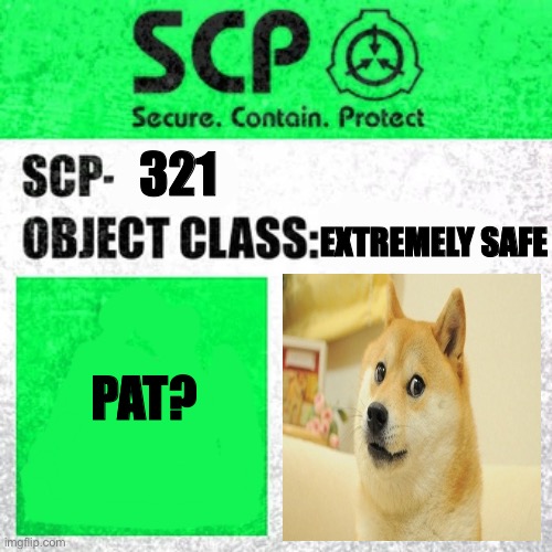Woof | 321; EXTREMELY SAFE; PAT? | image tagged in scp label template safe,memes,funny,doge,cute,scp meme | made w/ Imgflip meme maker