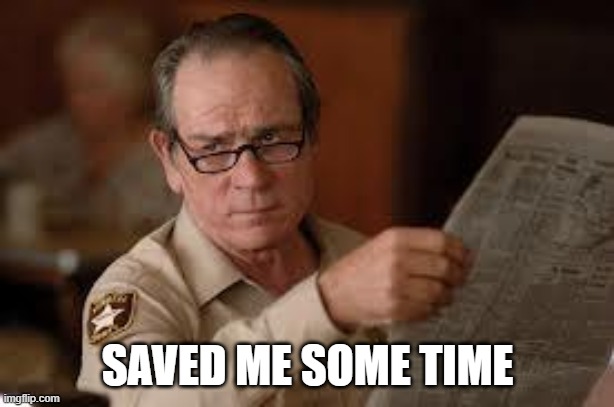 no country for old men tommy lee jones | SAVED ME SOME TIME | image tagged in no country for old men tommy lee jones | made w/ Imgflip meme maker