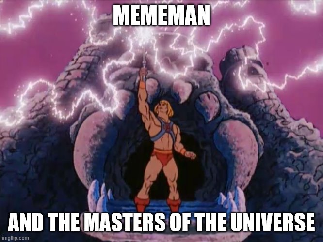 HeMan | MEMEMAN AND THE MASTERS OF THE UNIVERSE | image tagged in heman | made w/ Imgflip meme maker