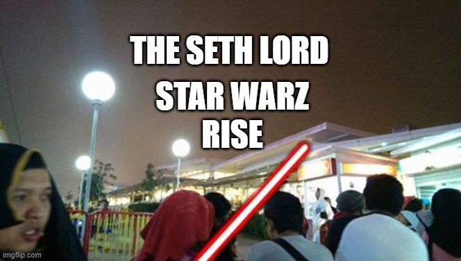 The Sith Lord | THE SETH LORD; STAR WARZ; RISE | image tagged in star wars | made w/ Imgflip meme maker