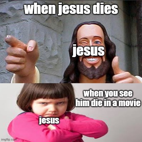 Buddy Christ Meme | when jesus dies; jesus; when you see him die in a movie; jesus | image tagged in memes,buddy christ | made w/ Imgflip meme maker