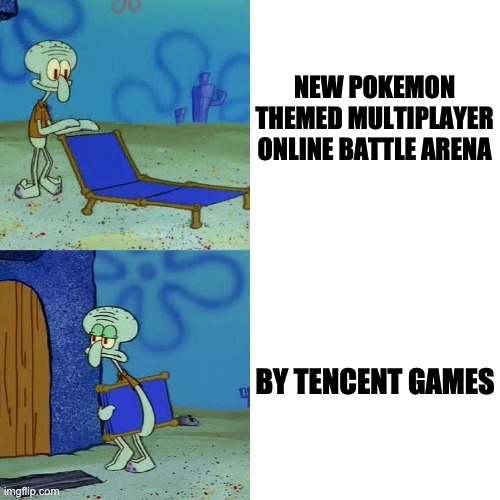 Pokemon MOBA!! oh nooo | NEW POKEMON THEMED MULTIPLAYER ONLINE BATTLE ARENA; BY TENCENT GAMES | image tagged in squidward chair,tencent,pokemon,moba,lol,mobile legends | made w/ Imgflip meme maker
