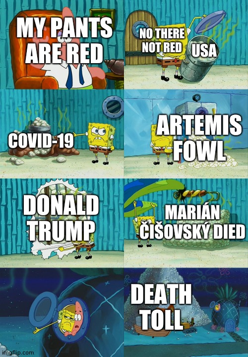 2020 SpongeBob | NO THERE NOT RED; MY PANTS ARE RED; USA; ARTEMIS FOWL; COVID-19; MARIÁN ČIŠOVSKÝ DIED; DONALD TRUMP; DEATH TOLL | image tagged in spongebob diapers meme,2020,covid-19,coronavirus | made w/ Imgflip meme maker