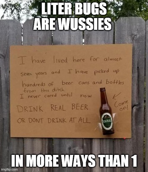 beer troll |  LITER BUGS ARE WUSSIES; IN MORE WAYS THAN 1 | image tagged in liter bug,beers | made w/ Imgflip meme maker