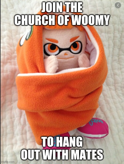 Stream Ad | JOIN THE CHURCH OF WOOMY; TO HANG OUT WITH MATES | image tagged in woomy in a blanket | made w/ Imgflip meme maker
