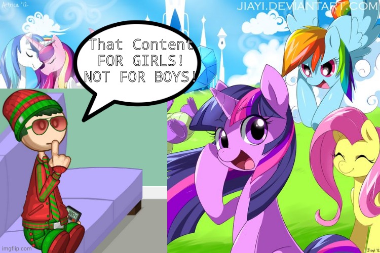 My Little Pony | That Content FOR GIRLS!
NOT FOR BOYS! | image tagged in my little pony | made w/ Imgflip meme maker