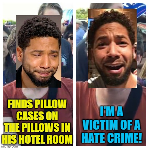 Those were KKK hoods left on my bed! | FINDS PILLOW CASES ON THE PILLOWS IN HIS HOTEL ROOM; I'M A VICTIM OF A HATE CRIME! | image tagged in jussie smollett,racism,fake news,fake hate,political meme | made w/ Imgflip meme maker