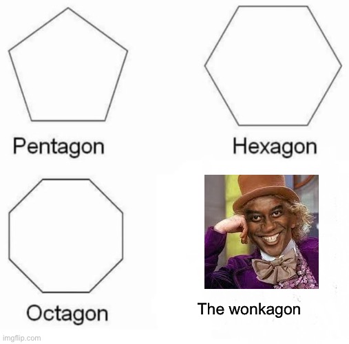Pentagon Hexagon Octagon Meme | The wonkagon | image tagged in memes,pentagon hexagon octagon | made w/ Imgflip meme maker