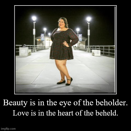 beauty is in the eye of the beholder | image tagged in funny,demotivationals | made w/ Imgflip demotivational maker