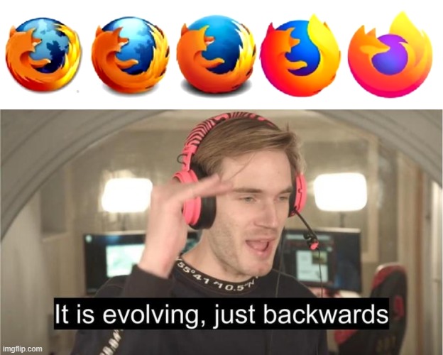 Mozilla evolving | image tagged in pewdiepie | made w/ Imgflip meme maker
