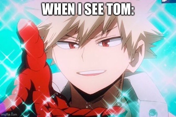 WHEN I SEE TOM: | made w/ Imgflip meme maker