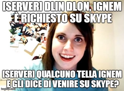 Overly Attached Girlfriend Meme | [SERVER] DLIN DLON, IGNEM Ãˆ RICHIESTO SU SKYPE [SERVER] QUALCUNO TELLA IGNEM E GLI DICE DI VENIRE SU SKYPE? | image tagged in memes,overly attached girlfriend | made w/ Imgflip meme maker