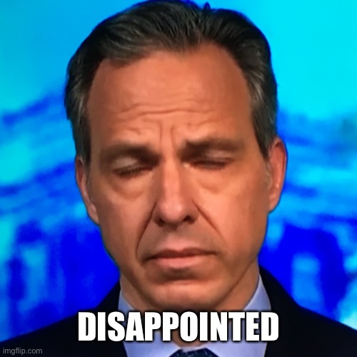 Disappointment | DISAPPOINTED | image tagged in disappointment,cnn | made w/ Imgflip meme maker