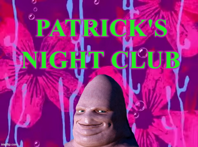 Spongebob title card | PATRICK'S; NIGHT CLUB | image tagged in spongebob title card | made w/ Imgflip meme maker