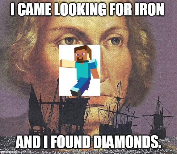 Minecraft Meme | I CAME LOOKING FOR IRON; AND I FOUND DIAMONDS. | image tagged in i came looking for copper and i found gold | made w/ Imgflip meme maker