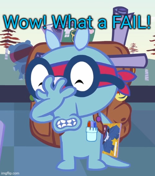 Sniffles Facepalm (HTF) | Wow! What a FAIL! | image tagged in sniffles facepalm htf | made w/ Imgflip meme maker