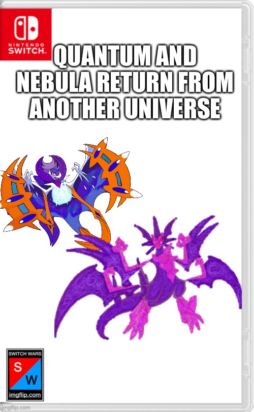 Switch Wars Template | QUANTUM AND NEBULA RETURN FROM ANOTHER UNIVERSE | image tagged in switch wars template | made w/ Imgflip meme maker