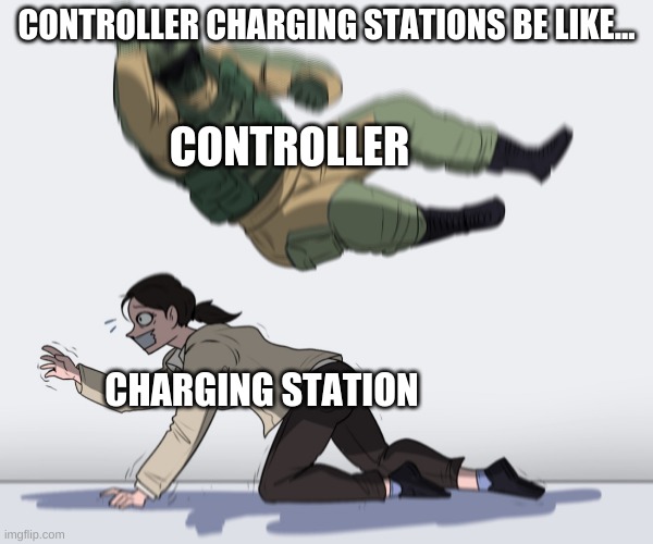 controller charging stations be like... | CONTROLLER CHARGING STATIONS BE LIKE... CONTROLLER; CHARGING STATION | image tagged in rainbow six - fuze the hostage | made w/ Imgflip meme maker