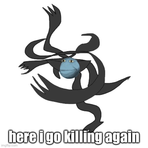 here i go killing again | made w/ Imgflip meme maker