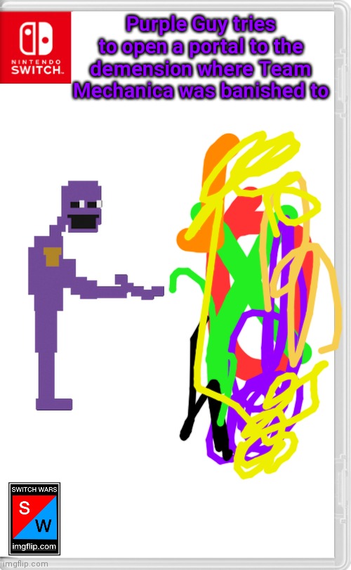 Purple Guy: I can do more than kill children and be immortal you know | Purple Guy tries to open a portal to the demension where Team Mechanica was banished to | image tagged in switch wars template,switch wars | made w/ Imgflip meme maker