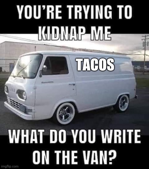 TACOS | image tagged in tacos are the answer | made w/ Imgflip meme maker