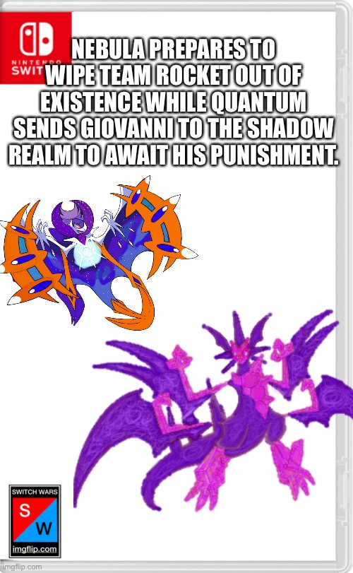 Team Rocket attacked Nebula and now she is very angry. | NEBULA PREPARES TO WIPE TEAM ROCKET OUT OF EXISTENCE WHILE QUANTUM SENDS GIOVANNI TO THE SHADOW REALM TO AWAIT HIS PUNISHMENT. | image tagged in switch wars template | made w/ Imgflip meme maker