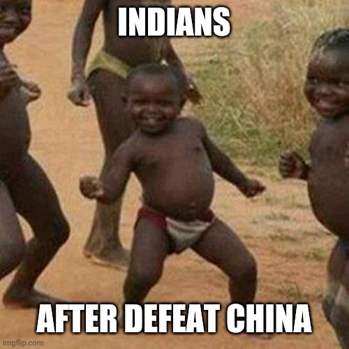 Third World Success Kid Meme | INDIANS; AFTER DEFEAT CHINA | image tagged in memes,third world success kid | made w/ Imgflip meme maker
