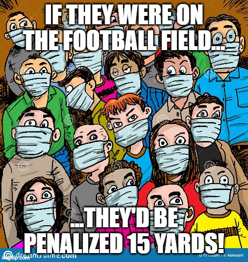 Game Penalty | IF THEY WERE ON THE FOOTBALL FIELD... ...THEY'D BE PENALIZED 15 YARDS! | image tagged in sports | made w/ Imgflip meme maker